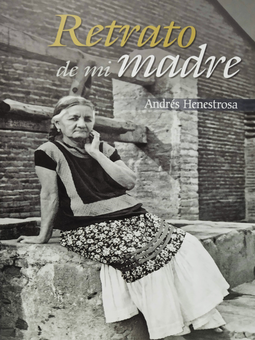 Title details for Retrato de mi madre by Andrés Henestrosa - Available